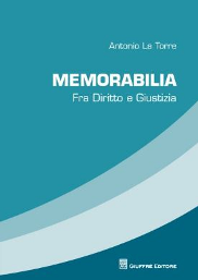 Copertina di Antonio La Torre, Memorabilia. Fra Diritto e Giustizia, Milano, Giuffr&egrave;, 2015