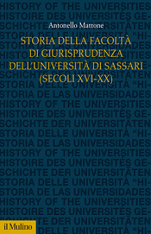 Copertina di A. Mattone, Storia della Facolt&agrave; di Giurisprudenza dell'Universit&agrave; di Sassari (secoli XVI-XX), Il Mulino, 2016