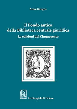 Copertina di Anna Sanges, Il Fondo antico della Biblioteca centrale giuridica, Giappichelli 2022