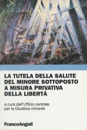 Copertina del volume "La tutela della salute del minore sottoposto a misura privativa della libert&agrave;"