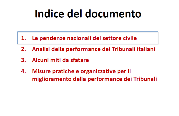 INDICE DEL DOCUMENTO: Le pendenze nazionali del settore civile; Analisi della performance dei Tribunali italiani; Alcuni miti da sfatare; Misure pratiche e organizzative per il miglioramento della performance dei Tribunali